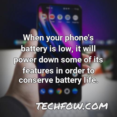 when your phone s battery is low it will power down some of its features in order to conserve battery life