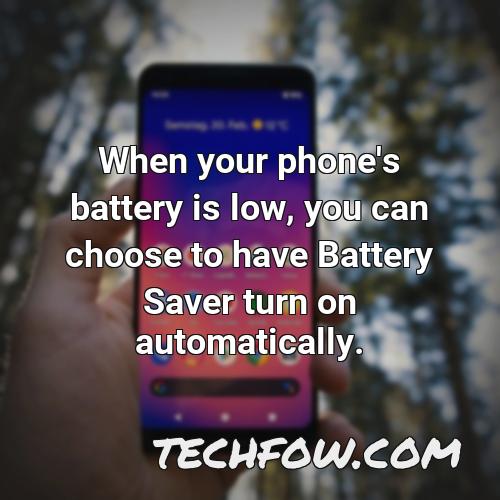 when your phone s battery is low you can choose to have battery saver turn on automatically