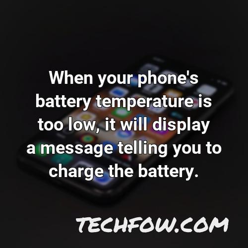 when your phone s battery temperature is too low it will display a message telling you to charge the battery