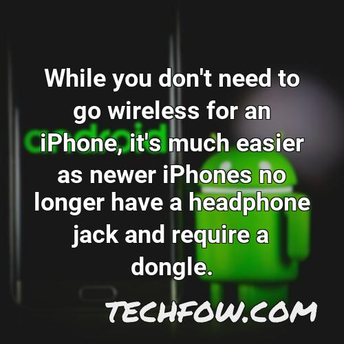 while you don t need to go wireless for an iphone it s much easier as newer iphones no longer have a headphone jack and require a dongle