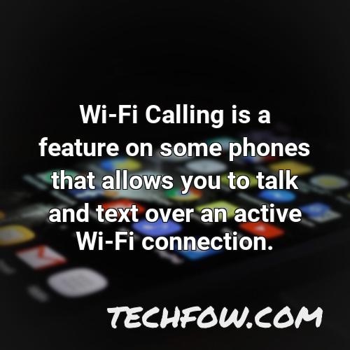 wi fi calling is a feature on some phones that allows you to talk and text over an active wi fi connection