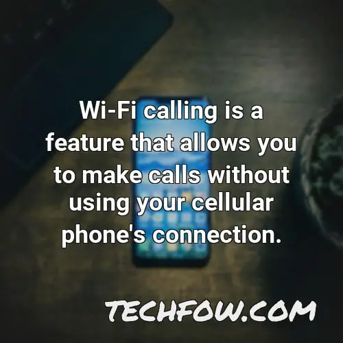 wi fi calling is a feature that allows you to make calls without using your cellular phone s connection