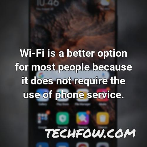 wi fi is a better option for most people because it does not require the use of phone service