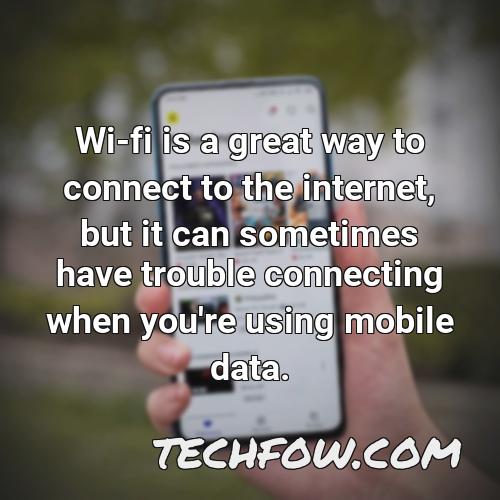 wi fi is a great way to connect to the internet but it can sometimes have trouble connecting when you re using mobile data