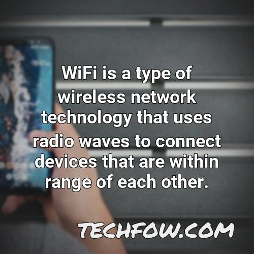 wifi is a type of wireless network technology that uses radio waves to connect devices that are within range of each other