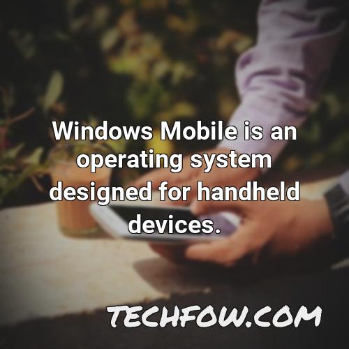windows mobile is an operating system designed for handheld devices