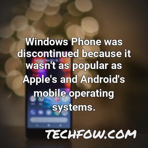 windows phone was discontinued because it wasn t as popular as apple s and android s mobile operating systems