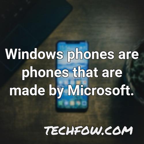 windows phones are phones that are made by microsoft