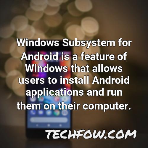 windows subsystem for android is a feature of windows that allows users to install android applications and run them on their computer