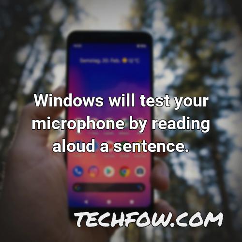 windows will test your microphone by reading aloud a sentence