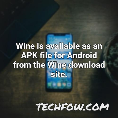wine is available as an apk file for android from the wine download site