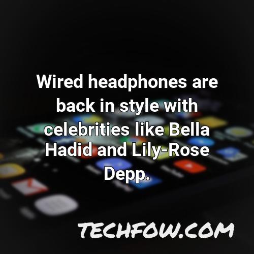 wired headphones are back in style with celebrities like bella hadid and lily rose depp