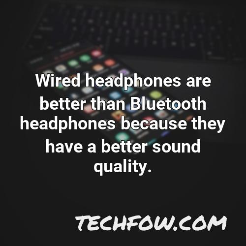wired headphones are better than bluetooth headphones because they have a better sound quality