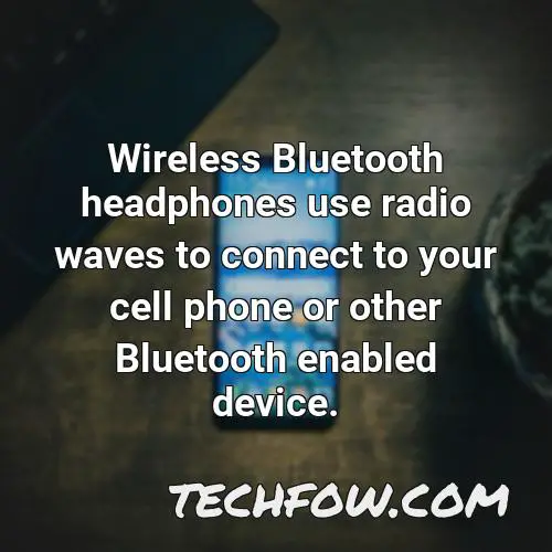 wireless bluetooth headphones use radio waves to connect to your cell phone or other bluetooth enabled device
