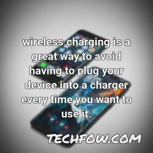 wireless charging is a great way to avoid having to plug your device into a charger every time you want to use it