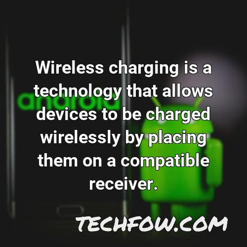 wireless charging is a technology that allows devices to be charged wirelessly by placing them on a compatible receiver