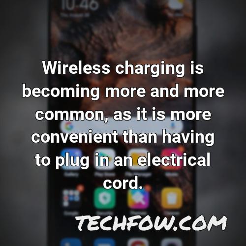 wireless charging is becoming more and more common as it is more convenient than having to plug in an electrical cord