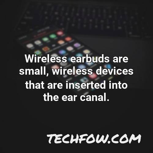 wireless earbuds are small wireless devices that are inserted into the ear canal