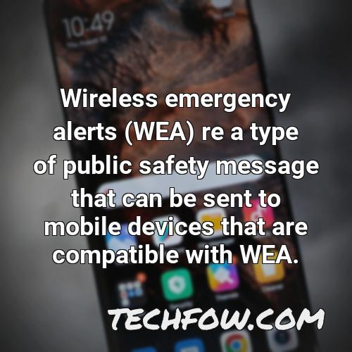 wireless emergency alerts wea re a type of public safety message that can be sent to mobile devices that are compatible with wea