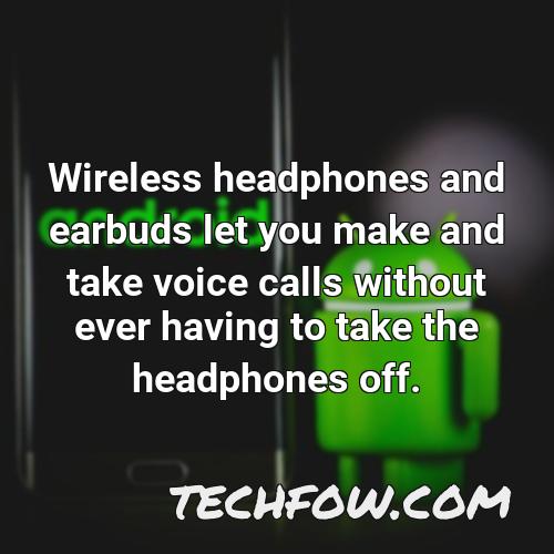 wireless headphones and earbuds let you make and take voice calls without ever having to take the headphones off