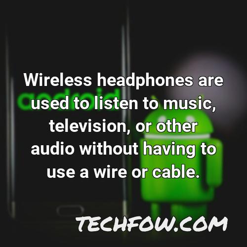 wireless headphones are used to listen to music television or other audio without having to use a wire or cable