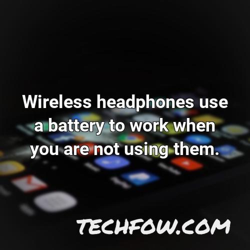 wireless headphones use a battery to work when you are not using them