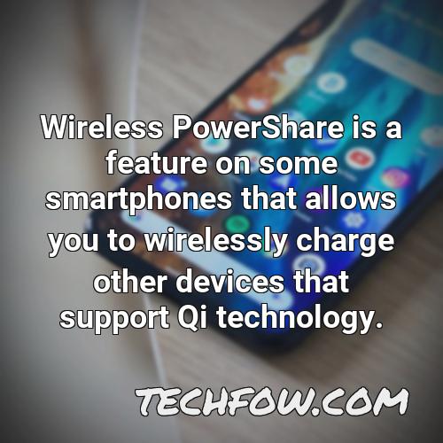 wireless powershare is a feature on some smartphones that allows you to wirelessly charge other devices that support qi technology