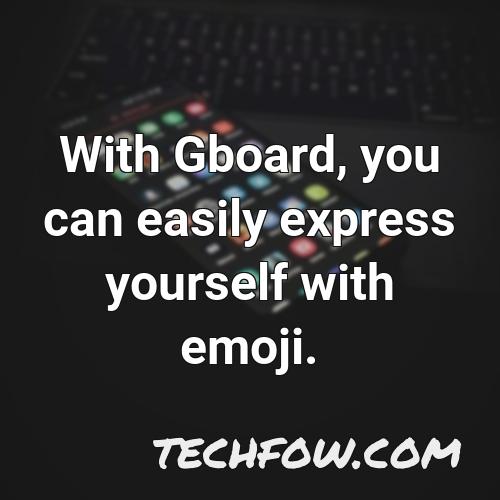 with gboard you can easily express yourself with emoji