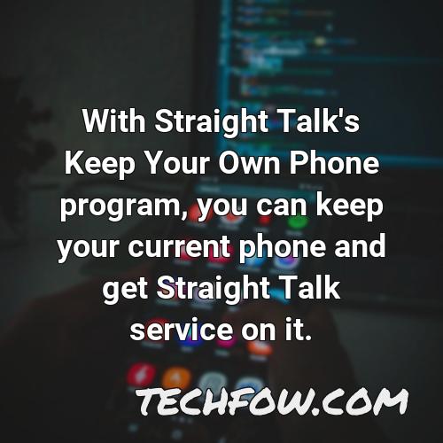 with straight talk s keep your own phone program you can keep your current phone and get straight talk service on it