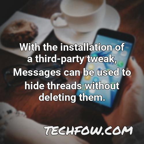 with the installation of a third party tweak messages can be used to hide threads without deleting them