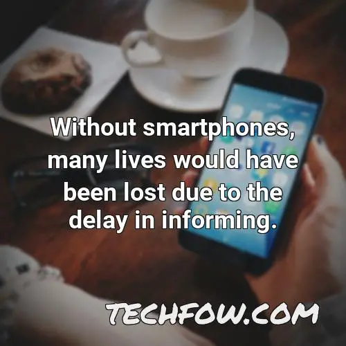 without smartphones many lives would have been lost due to the delay in informing