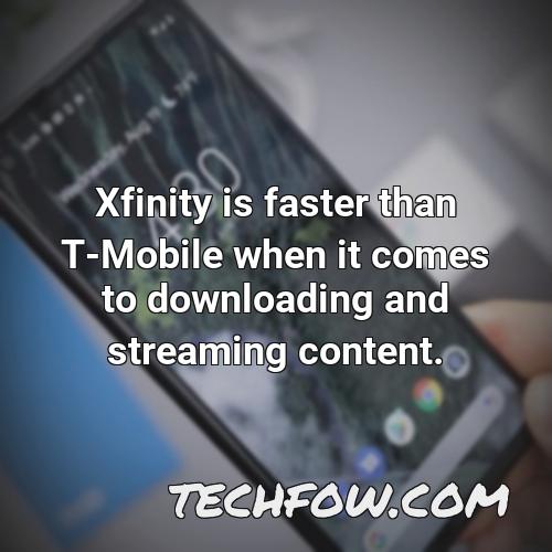xfinity is faster than t mobile when it comes to downloading and streaming content