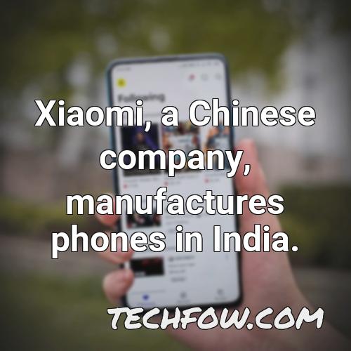 xiaomi a chinese company manufactures phones in india