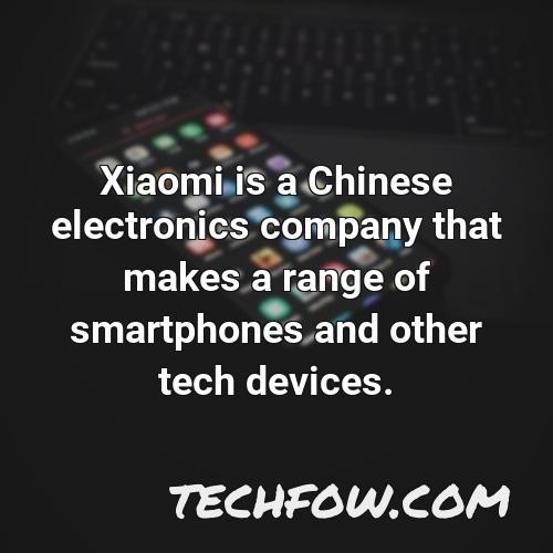 xiaomi is a chinese electronics company that makes a range of smartphones and other tech devices