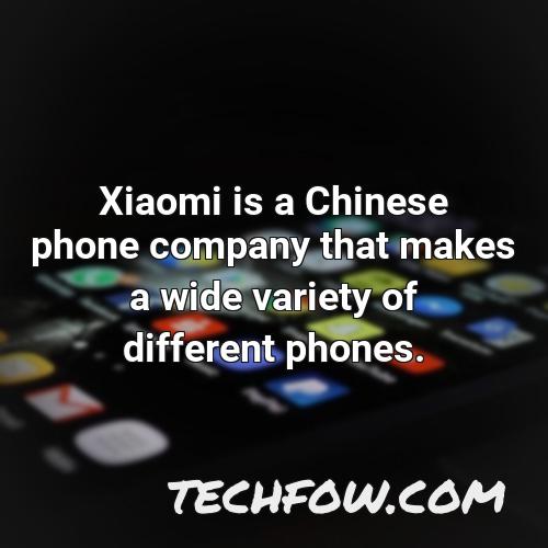 xiaomi is a chinese phone company that makes a wide variety of different phones