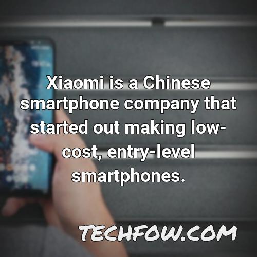 xiaomi is a chinese smartphone company that started out making low cost entry level smartphones