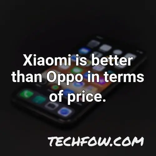 xiaomi is better than oppo in terms of price