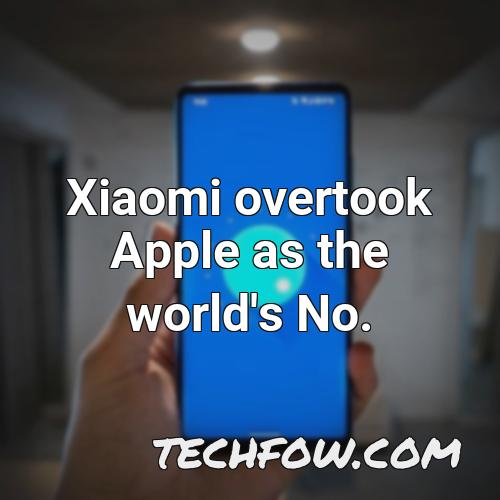 xiaomi overtook apple as the world s no