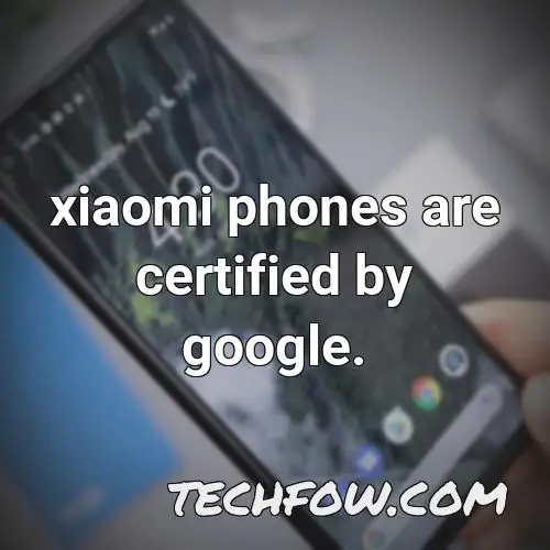 xiaomi phones are certified by google