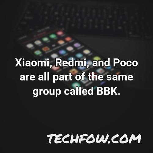 xiaomi redmi and poco are all part of the same group called bbk