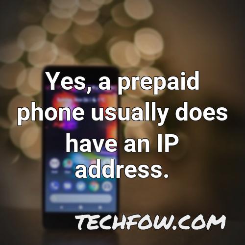yes a prepaid phone usually does have an ip address