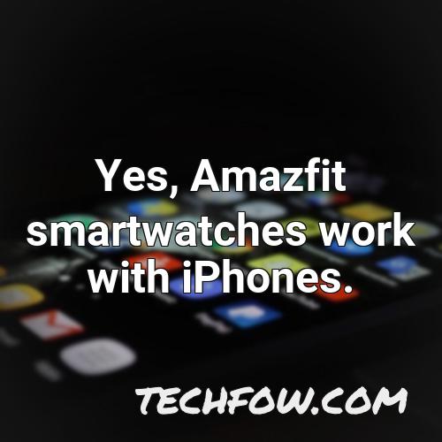 yes amazfit smartwatches work with iphones