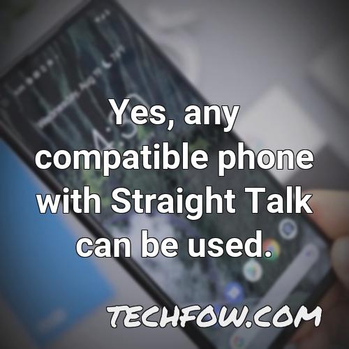 yes any compatible phone with straight talk can be used