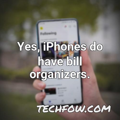 yes iphones do have bill organizers