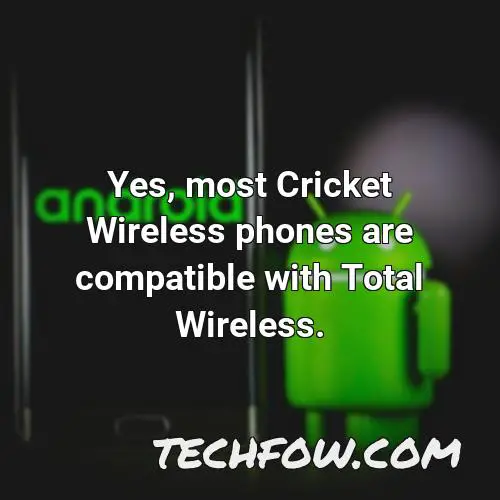 yes most cricket wireless phones are compatible with total wireless