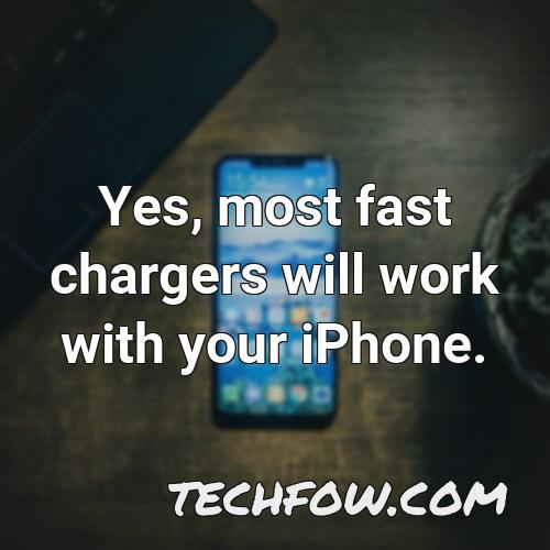 yes most fast chargers will work with your iphone