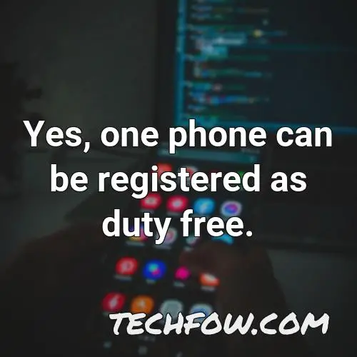 yes one phone can be registered as duty free