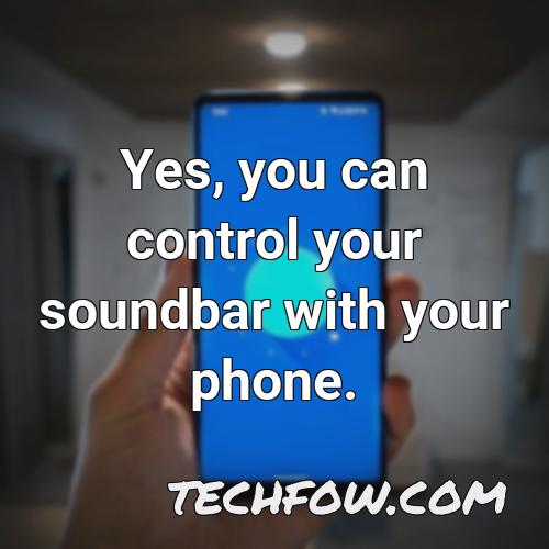 yes you can control your soundbar with your phone