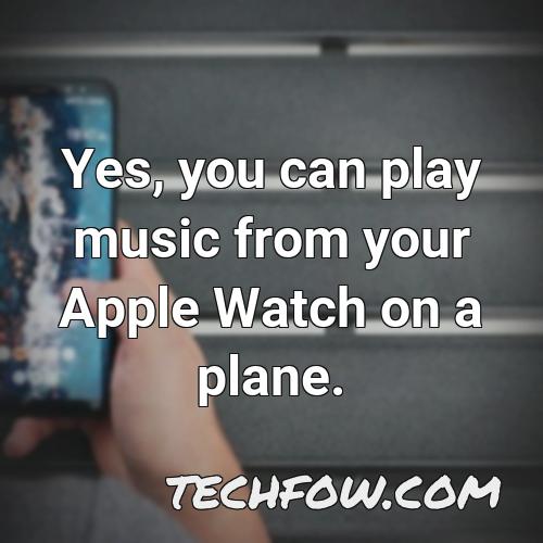 yes you can play music from your apple watch on a plane