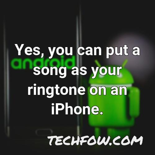 yes you can put a song as your ringtone on an iphone
